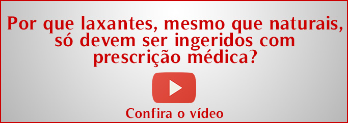 Por que laxantes, mesmo que naturais, só devem ser ingeridos com prescrição médica?